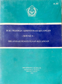 Buku Pedoman Administrasi Keuangan (Seri Ke-6) Organisasi Pengelolaan Keuangan