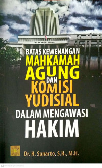 Batas Kewenangan Mahkamah Agung dan Komisi Yudisial dalam Mengawasi Hakim