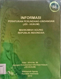 INFORMASI PERATURAN PERUNDANG - UNDANGAN (JDI HUKUM) JILID 38