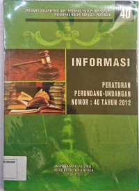 INFORMASI PERATURAN PERUNDANG - UNDANGAN NOMOR 40 TAHUN 2012